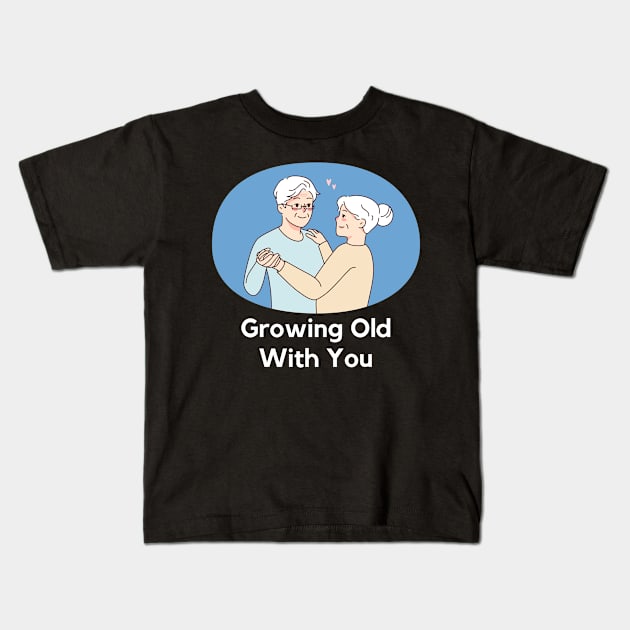 growing old with you Kids T-Shirt by mysr